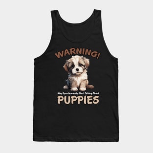 Warning May Spontaneously Start Talking About Puppies Tank Top